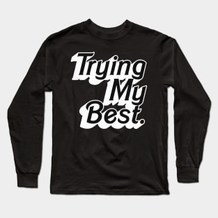Trying My Best / Positivity Statement Type Design Long Sleeve T-Shirt
